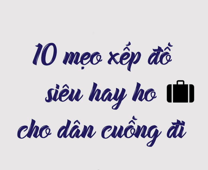 Mẹo xếp đồ gọn nhẹ để vali đi du lịch